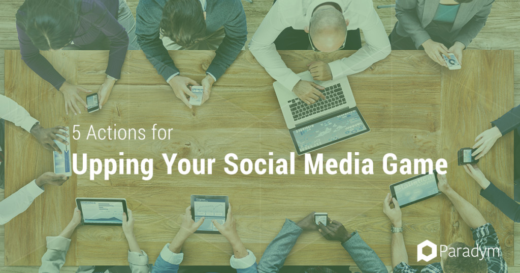 5 Actions for Upping Your Social Media Game